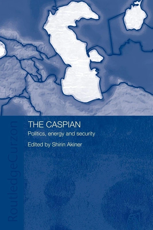 The Caspian: Politics, Energy and Security (Central Asia Research Forum)