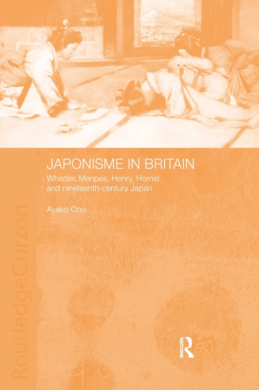 Japonisme in Britain: Whistler, Menpes, Henry, Hornel and nineteenth-century Japan