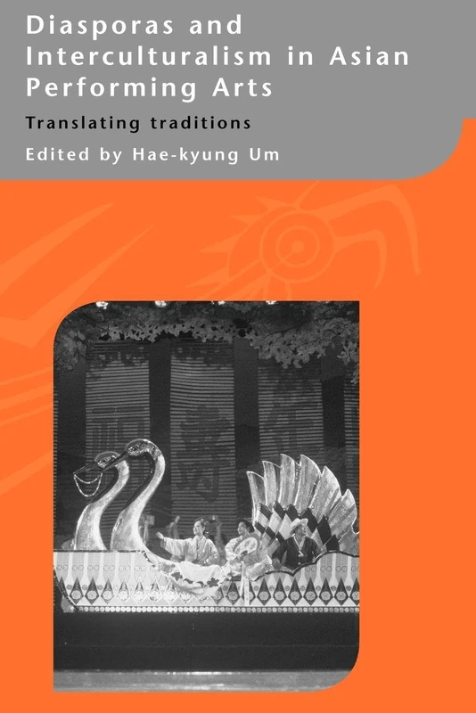 Diasporas and Interculturalism in Asian Performing Arts: Translating Traditions (Routledgecurzon-Iias Asian Studies)