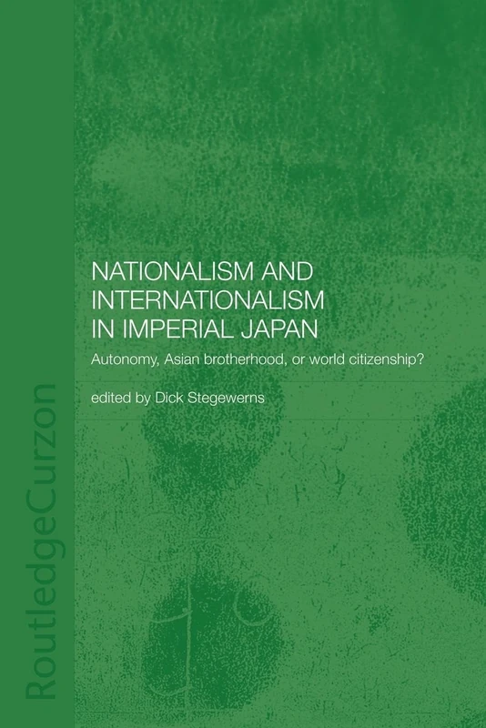 Nationalism and Internationalism in Imperial Japan: Autonomy, Asian Brotherhood, or World Citizenship?
