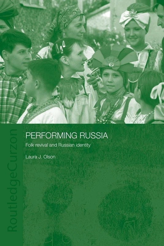 Performing Russia: Folk Revival and Russian Identity (BASEES/Routledge Series on Russian and East European Studies)