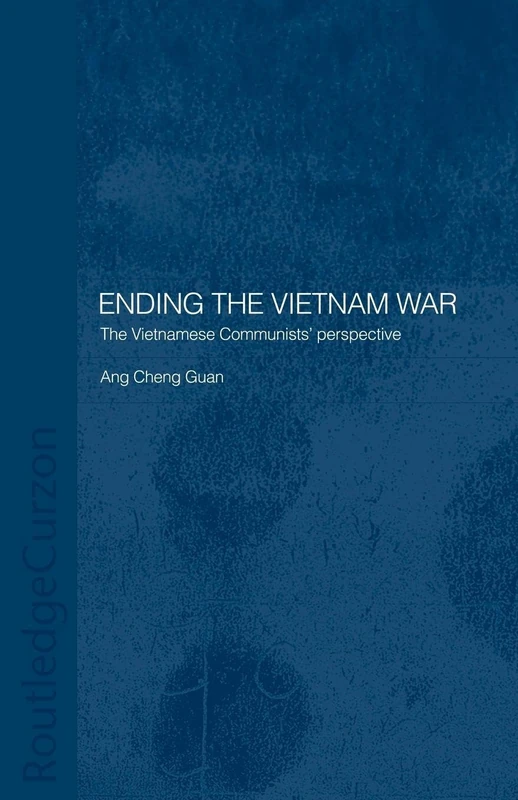 Ending the Vietnam War: The Vietnamese Communists' Perspective (Routledge Studies in the Modern History of Asia)