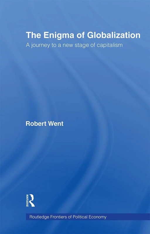 The Enigma of Globalization: A Journey to a New Stage of Capitalism (Routledge Frontiers of Political Economy)