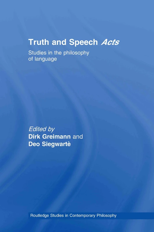 Truth and Speech Acts: Studies in the Philosophy of Language: 05 (Routledge Studies in Contemporary Philosophy)