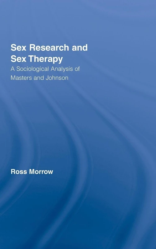 Sex Research and Sex Therapy: A Sociological Analysis of Masters and Johnson (Routledge Advances in Sociology) - Image 1