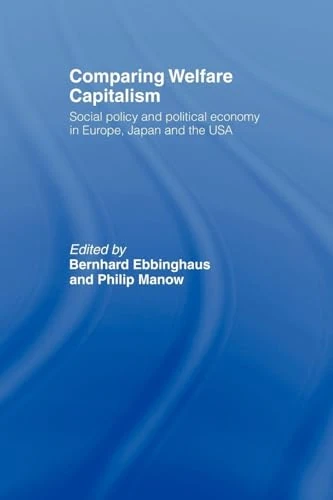 Comparing Welfare Capitalism: Social Policy and Political Economy in Europe, Japan and the USA (Routledge Studies in the Political Economy of the Welfare State)