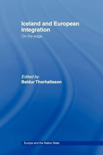Iceland and European Integration: On the Edge (Europe and the Nation State)
