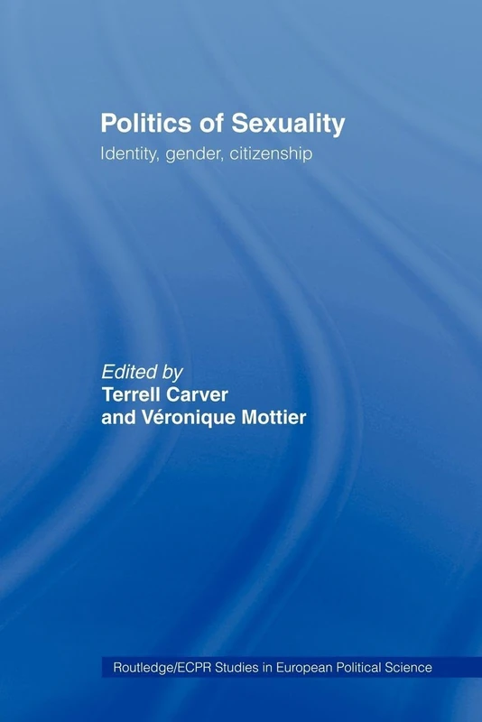 Politics of Sexuality: Identity, Gender, Citizenship (Routledge/ECPR Studies in European Political Science)