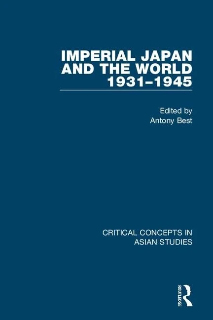Imperial Japan and the World, 1931-1945: Critical Concepts in Asian Studies