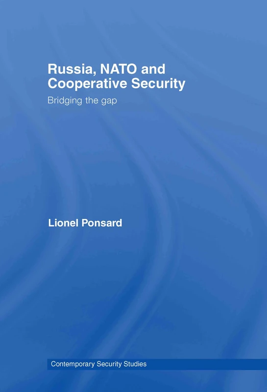 Russia, NATO and Cooperative Security: Bridging the Gap (Contemporary Security Studies)