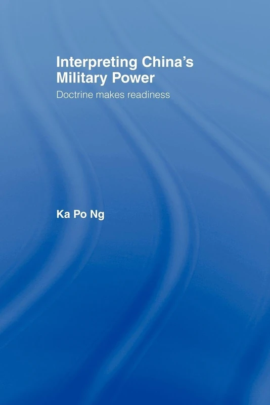 Interpreting China's Military Power: Doctrine Makes Readiness (Cass Military Studies)