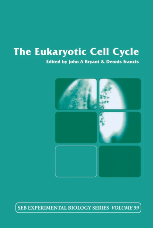 The Eukaryotic Cell Cycle: Volume 59 (Society for Experimental Biology)