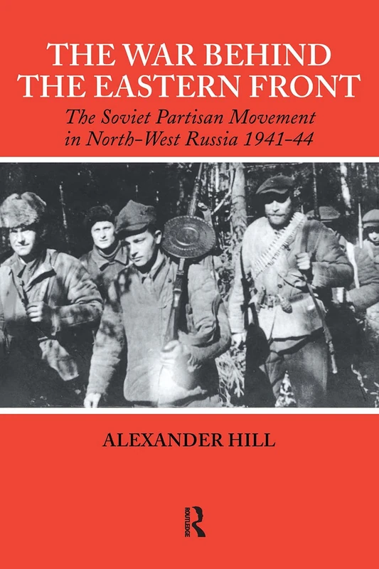 The War Behind the Eastern Front: Soviet Partisans in North West Russia 1941-1944 (Soviet (Russian) Study of War)