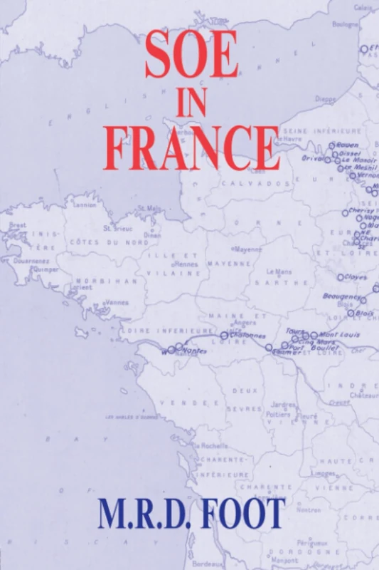 SOE in France: An Account of the Work of the British Special Operations Executive in France 1940-1944 (Government Official History Series)