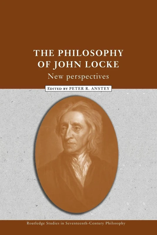 The Philosophy of John Locke: New Perspectives (Routledge Studies in Seventeenth-Century Philosophy)
