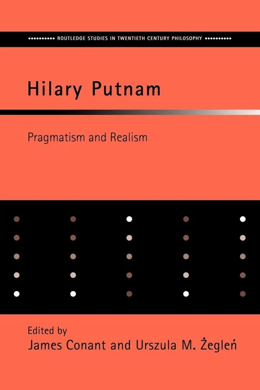 Hilary Putnam: Pragmatism and Realism (Routledge Studies in Twentieth-Century Philosophy)