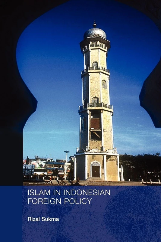 Islam in Indonesian Foreign Policy: Domestic Weakness and the Dilemma of Dual Identity (Politics in Asia)