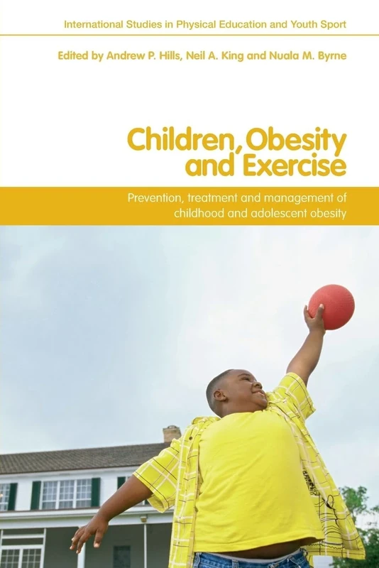 Children, Obesity and Exercise: Prevention, Treatment and Management of Childhood and Adolescent Obesity (Routledge Studies in Physical Education and Youth Sport)