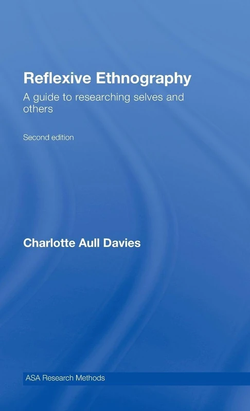 Reflexive Ethnography: A Guide to Researching Selves and Others (The ASA Research Methods)