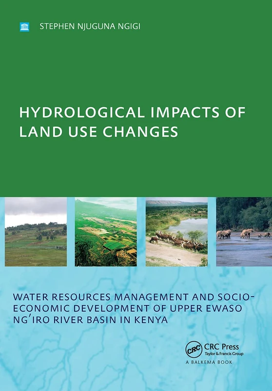 Hydrological Impacts of Land Use Changes on Water Resources Management and Socio-Economic Development of the Upper Ewaso Ng'iro River Basin in Kenya: PhD: UNESCO-IHE Institute, Delft