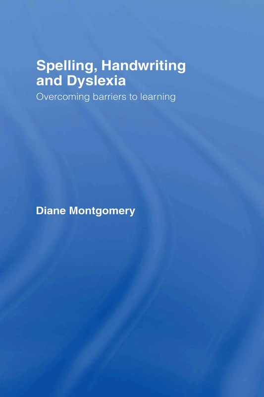 Spelling, Handwriting and Dyslexia: Overcoming Barriers to Learning
