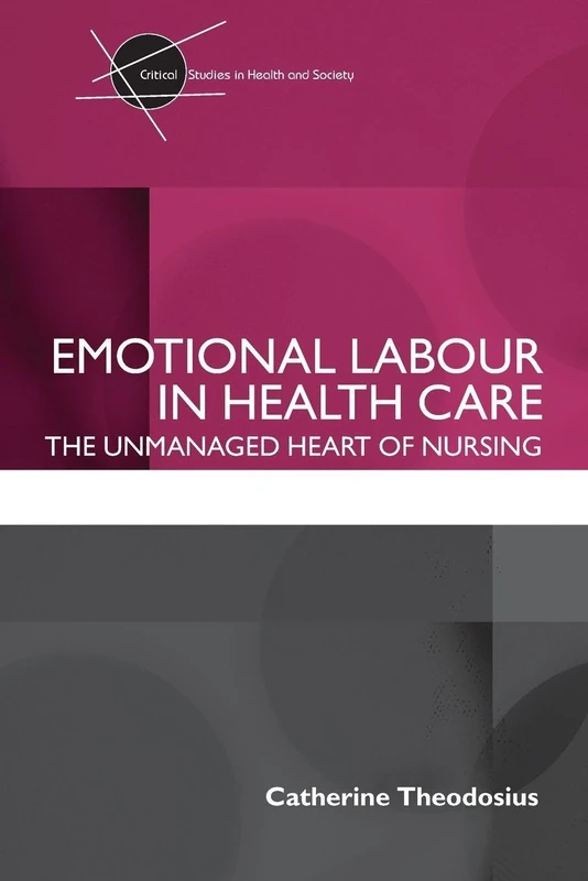 Emotional Labour in Health Care: The unmanaged heart of nursing (Critical Studies in Health and Society) - Image 1