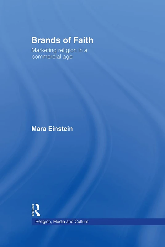 Brands of Faith: Marketing Religion in a Commercial Age (Media, Religion and Culture)