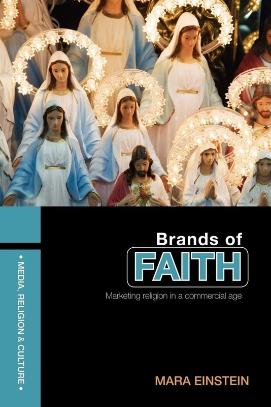 Brands of Faith: Marketing Religion in a Commercial Age (Media, Religion and Culture)