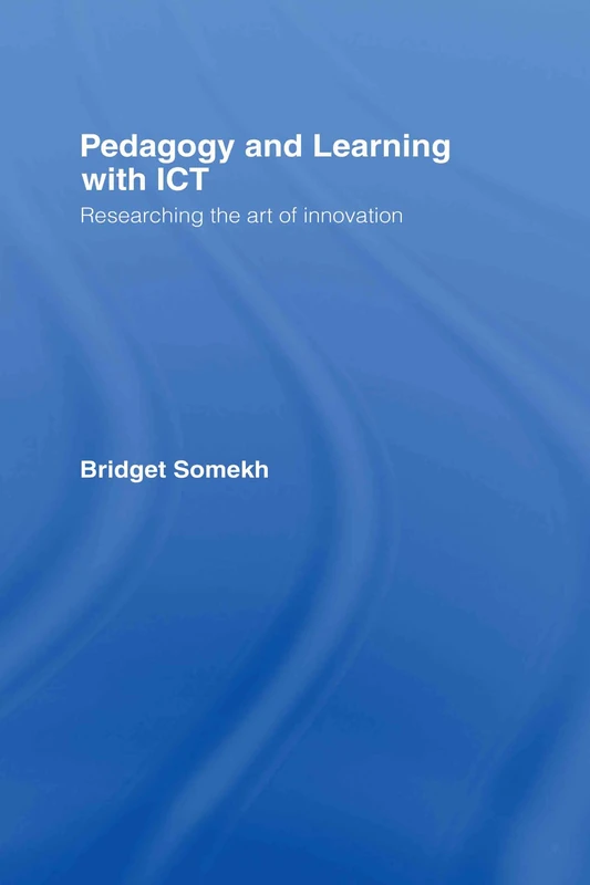 Pedagogy and Learning with ICT: Researching the Art of Innovation