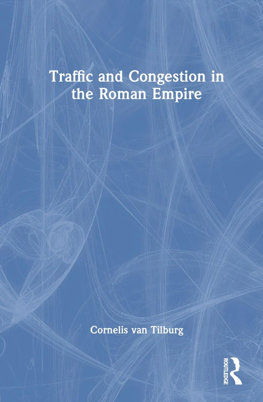 Routledge - Traffic and Congestion in the Roman Empire Book