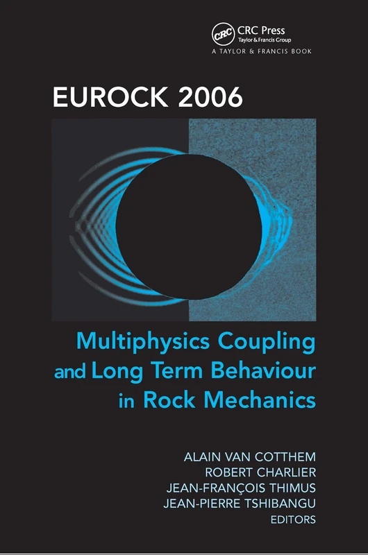 Eurock 2006: Multiphysics Coupling and Long Term Behaviour in Rock Mechanics: Proceedings of the International Symposium of the International Society ... Eurock 2006, Liege, Belgium, 9-12 May 2006