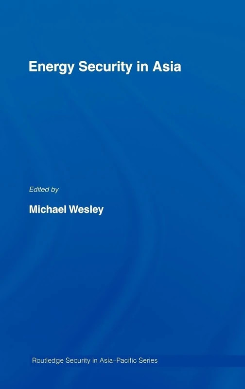 Energy Security in Asia: 04 (Routledge Security in Asia Pacific Series)
