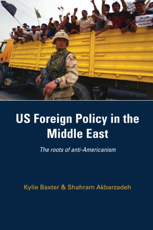 US Foreign Policy in the Middle East: The Roots of Anti-Americanism