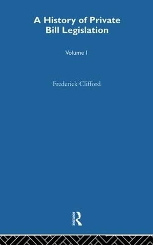 A History of Private Bill Legislation: (Vol 1 of 2 Vols)