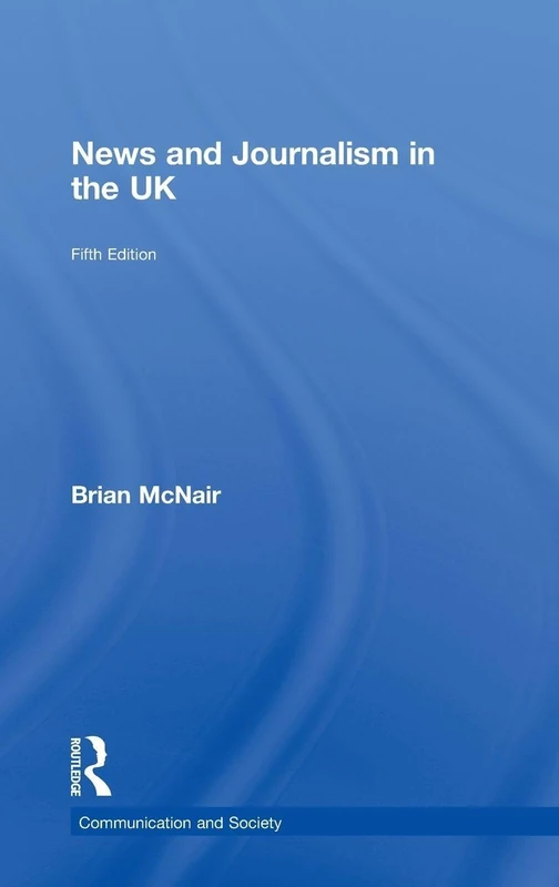 News and Journalism in the UK (Communication and Society)