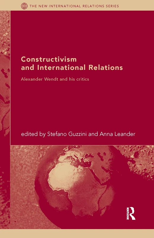 Constructivism and International Relations: Alexander Wendt and his critics