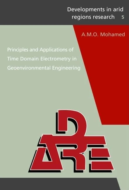 Principles and Applications of Time Domain Electrometry in Geoenvironmental Engineering: 05 (Developments in Arid Regions Research)