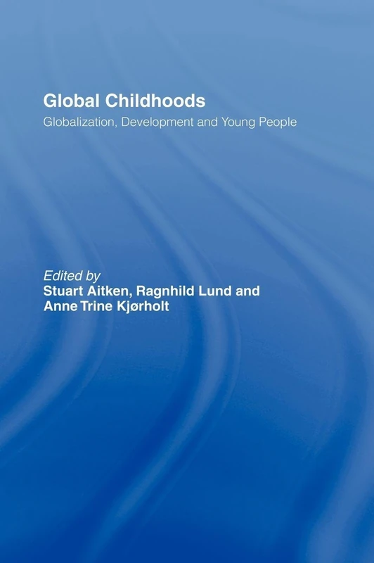 Global Childhoods: Globalization, Development and Young People
