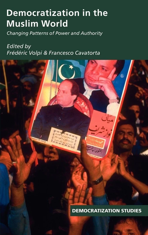 Democratization in the Muslim World: Changing Patterns of Authority and Power: 11 (Democratization and Autocratization Studies)