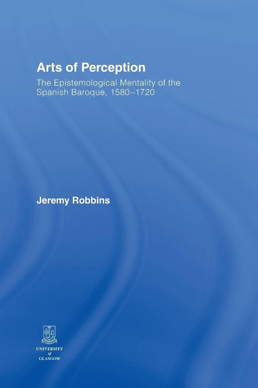 Arts of Perception: The Epistemological Mentality of the Spanish Baroque, 1580-1720 - Image 1