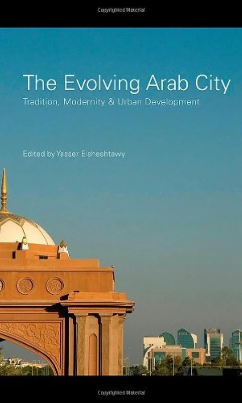 The Evolving Arab City: Tradition, Modernity and Urban Development (Planning, History and Environment Series)
