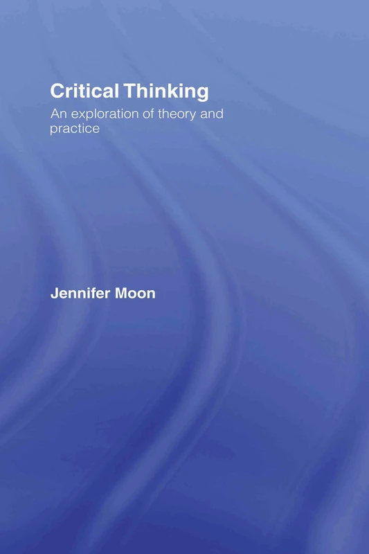 Critical Thinking: An Exploration of Theory and Practice