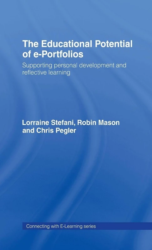 The Educational Potential of e-Portfolios: Supporting Personal Development and Reflective Learning (Connecting with E-learning)
