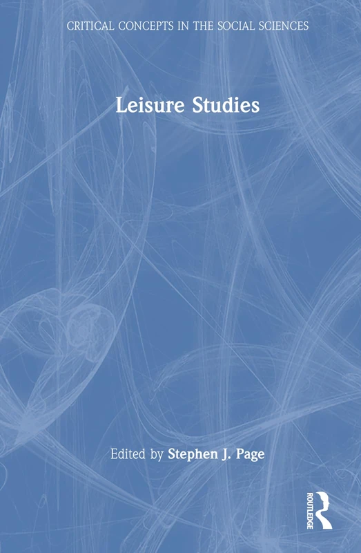 Leisure Studies (Critical Concepts in the Social Sciences)