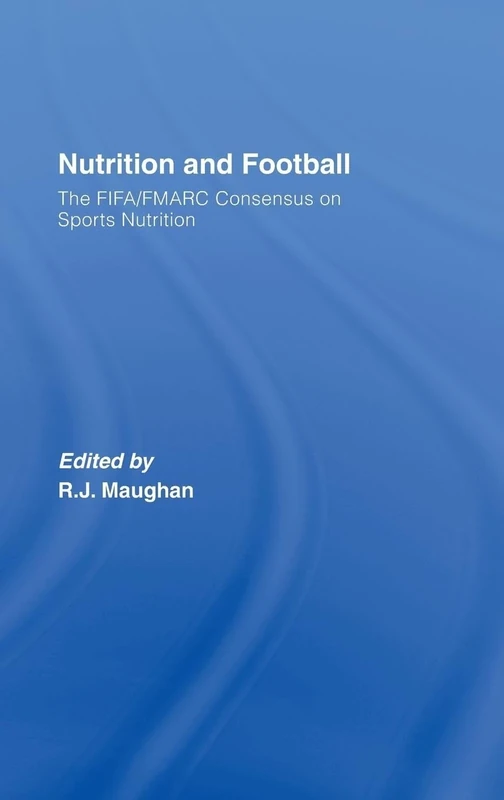 Nutrition and Football: The FIFA/FMARC Consensus on Sports Nutrition
