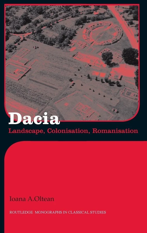 Dacia: Landscape, Colonization and Romanization (Routledge Monographs in Classical Studies) - Image 1