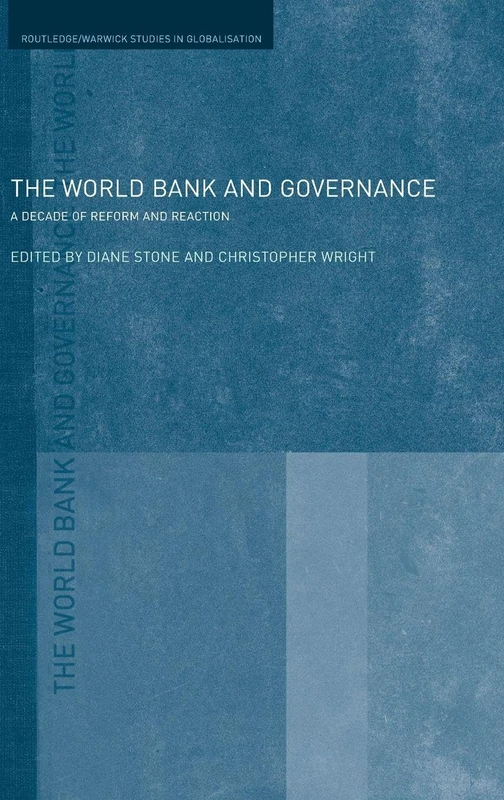 The World Bank and Governance: A Decade of Reform and Reaction (Routledge Studies in Globalisation)