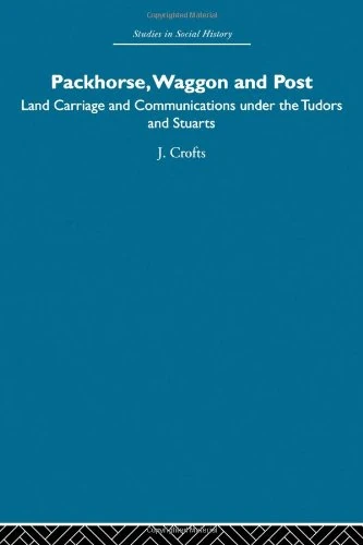 Packhorse, Waggon and Post: Land Carriage and Communications under the Tudors and Stuarts