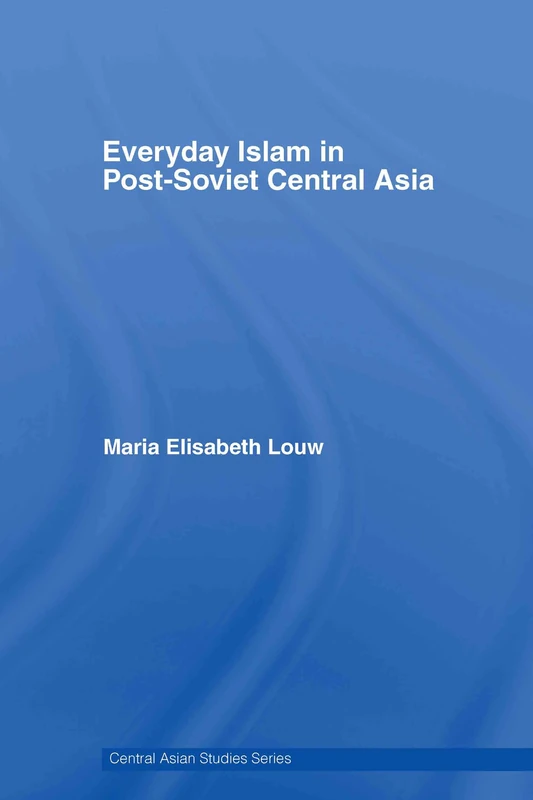 Everyday Islam in Post-Soviet Central Asia (Central Asian Studies)