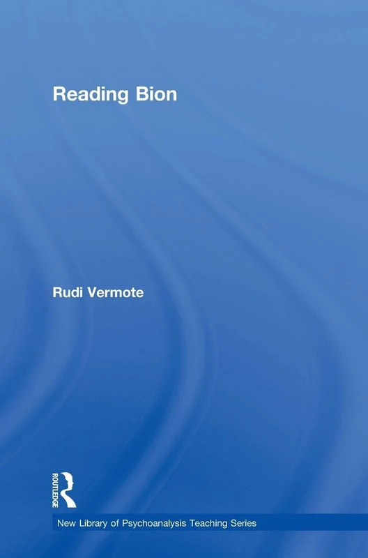 Reading Bion: The New Library of Psychoanalysis: Teaching Series